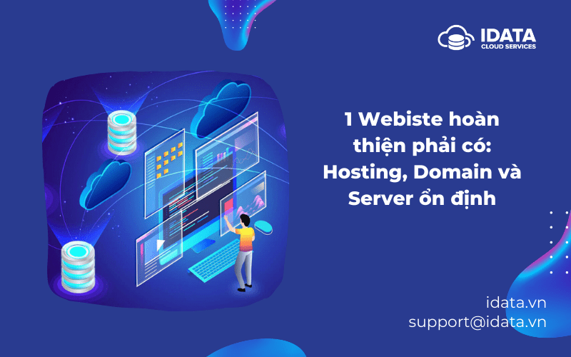 Hosting, Domain và Server đều là phần không thể thiếu khi xây dựng, thiết kế một website
